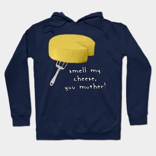 Smell My Cheese You Mother Hoodie